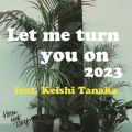 zej[g[L[̋/VO - Let me turn you on 2023 feat. Keishi Tanaka