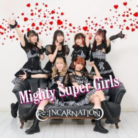Mighty Super Girls / Re:INCARNATION