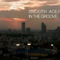 Ao - IN THE GROOVE / SMOOTH ACE