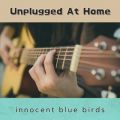 Ao - Unplugged At Home / innocent blue birds