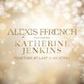 Alexis Ffrench̋/VO - Together At Last (I Am Home) feat. Katherine Jenkins