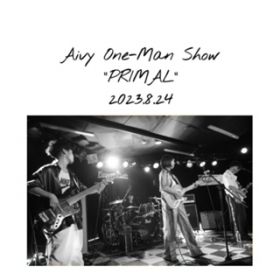 アルバム - Aivy One-Man Show PRIMAL 2023．8．24(LIVE ver．) / Aivy