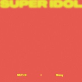 SUPER IDOL featD Nissy / SKY-HI