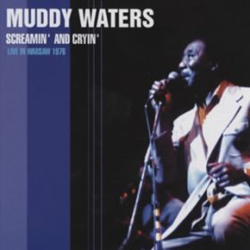 Screamin' And Cryin' / Muddy Waters