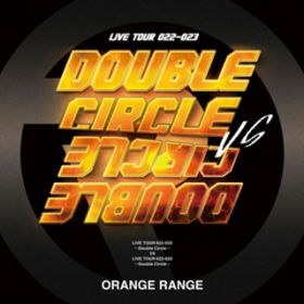 The Theme of "Double Circle" (Live at Zepp DiverCity (TOKYO) 2022D9D14) / ORANGE RANGE