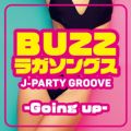 BUZZ ラガソングス 〜J-PARTY GROOVE〜-Going up-