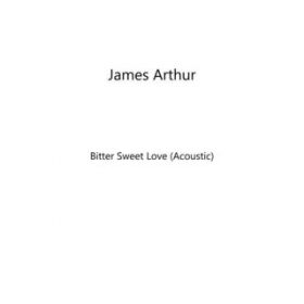 Bitter Sweet Love (Acoustic) / James Arthur