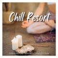 Chill Resort - Âłȃ`nEXł藬鎞Ԃ