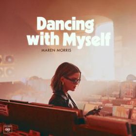 Dancing with Myself / Maren Morris