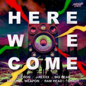 HERE WE COME (feat. NATURAL WEAPON, SHADY, BIG BEAR, J-REXXX & RAM HEAD) / CHEHON