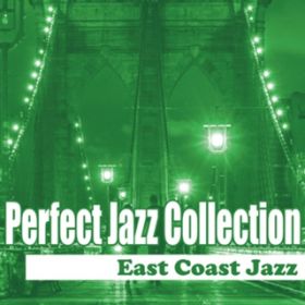 Ao - Perfect Jazz Collection `East Coast Jazz / Various Artists
