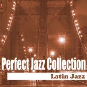 Ao - Perfect Jazz Collection `Latin Jazz / Various Artists