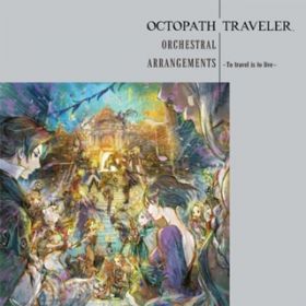 Ao - OCTOPATH TRAVELER Orchestral Arrangements -To travel is to live- /  Nq
