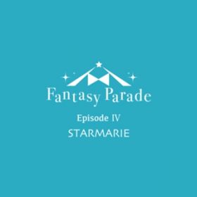 Ao - Fantasy Parade episode IV / STARMARIE
