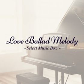 Ao - Love Ballad Melody`Select Music Box` / Various Artists