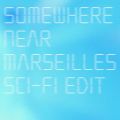 Somewhere Near Marseilles [}ZCӂ[ (Sci-Fi Edit)