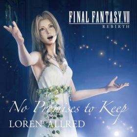 No Promises to Keep (FINAL FANTASY VII REBIRTH THEME SONG) / Loren Allred