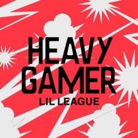 HEAVY GAMER / LIL LEAGUE from EXILE TRIBE