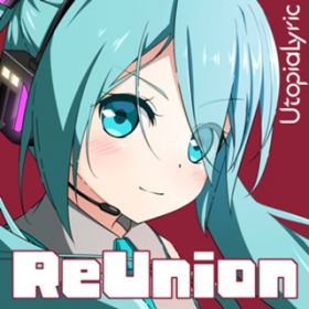 ReUnion (featD ~N) / UtopiaLyric