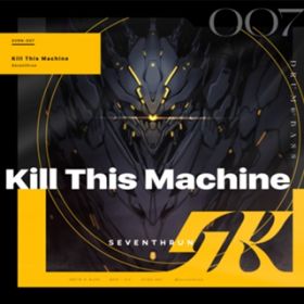 Kill This Machine / Seventhrun