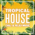 TROPICAL HOUSE - CHILL  RELAX MUSIC -