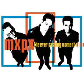 Ao - The Ever Passing Moment / MXPX