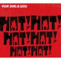 Ao - HOT! HOT! HOT! HOT! HOT! HOT! / YOUR SONG IS GOOD