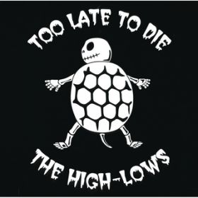 Too Late To Die(Nancy Mix) / THE HIGH-LOWS