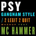 PSY̋/VO - Gangnam Style / 2 Legit 2 Quit Mashup feat. M.C.n}[