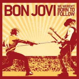 We Weren't Born To Follow / Bon Jovi