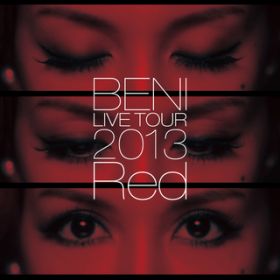 アルバム - BENI Red LIVE TOUR 2013 〜TOUR FINAL 2013．10．6 at ZEPP DIVER CITY〜 / BENI