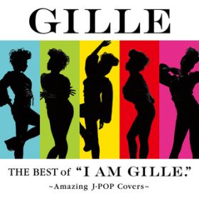 The Best of "I AM GILLE．" 〜Amazing J-POP Covers〜 / GILLE