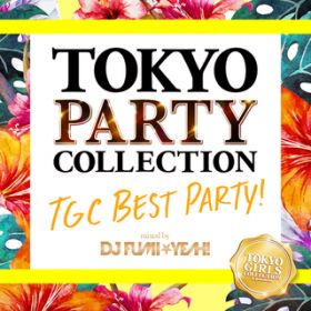 Ao - TOKYO PARTY COLLECTION - TGC BEST PARTY! ? Mixed By DJ FUMIYEAH! / DJ FUMIYEAH!