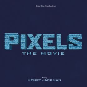 Ao - Pixels: The Movie (Original Motion Picture Soundtrack) / w[EWbN}