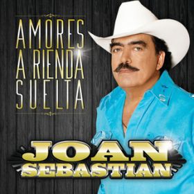 Ao - Amores A Rienda Suelta / Joan Sebastian