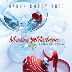 Ao - Martinis  Mistletoe: Christmas Jazz Piano / Mason Embry Trio