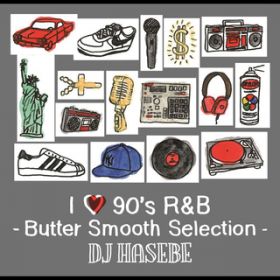 Ao - I LOVE 90fs R&B -Butter Smooth Selection- / DJ HASEBE