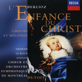 Berlioz: L'Enfance du Christ, Op.25 - Partie 1: Le songe d'Herode - Dans la creche, en ce temps, Jesus venait de naitre / WE}[NEGCY[/gI[yc/VEfg