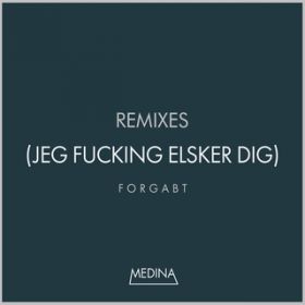 Ao - Forgabt (Jeg Fucking Elsker Dig) (Remixes) / Medina