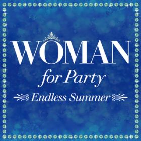 Ao - Woman for Party-Endless Summer- / @AXEA[eBXg