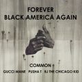 R̋/VO - Forever Black America Again feat. Gucci Mane/Pusha T/BJ The Chicago Kid