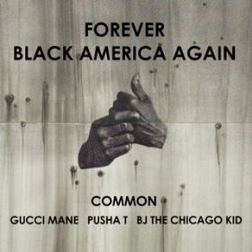 Forever Black America Again featD Gucci Mane^Pusha T^BJ The Chicago Kid / R