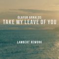 I[EAiY̋/VO - Take My Leave Of You feat. Arnor Dan (Lambert Rework)