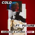 }[5̋/VO - Cold feat. Future (Kaskade & Lipless Remix)