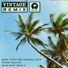 Now That We Found Love (RuN RiOT Remix) / T[hE[h