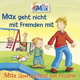 Ao - 02: Max geht nicht mit Fremden mit ^ Max ubernachtet bei Pauline / Max