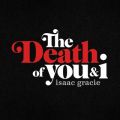 Ao - the death of you  i - EP / isaac gracie