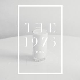Milk / THE 1975