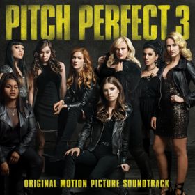 Ao - Pitch Perfect 3 (Original Motion Picture Soundtrack) / @AXEA[eBXg