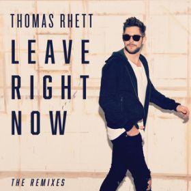 Leave Right Now (Nashville Mix) / Thomas Rhett